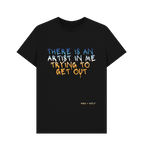 Black There Is An Artist in Me Trying To Get Out Classic Tee