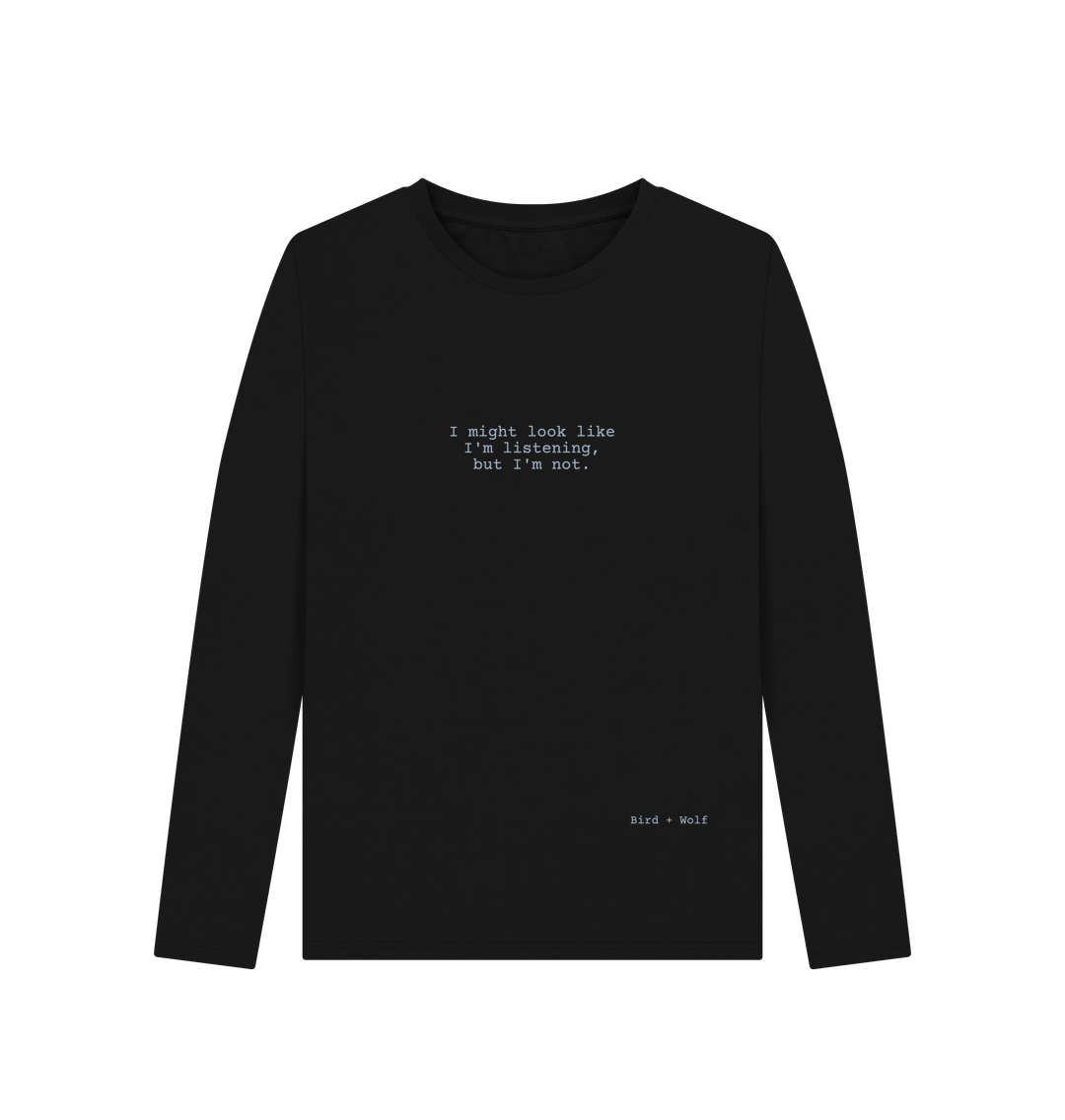 Black I Might Look Like I'm Listening Long Sleeve Tee