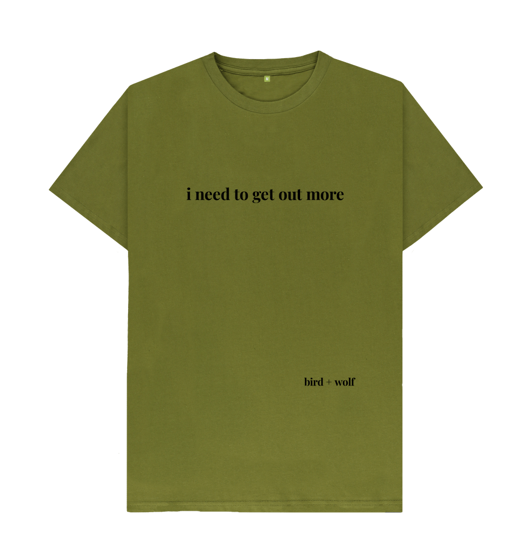 Moss Green I Need To Get Out More Classic Tee